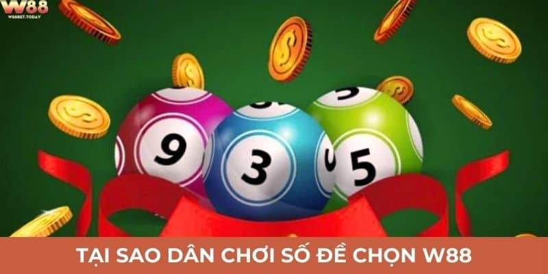 Tại sao dân chơi số đề nên chọn nhà cái W88
